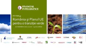 FIT FOR 55 – Financial Intelligence organizeaza evenimentul "FIT FOR 55 - Romania si Planul UE pentru o tranzitie verde". Cum negociaza Romania pachetul legislativ „PREGATITI PENTRU 55”