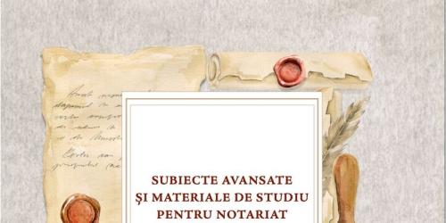 Institutul Notarial Roman: semnal editorial. Nou titlu din seria dedicata pregatirii pentru examenele si concursurile din domeniul notariatului